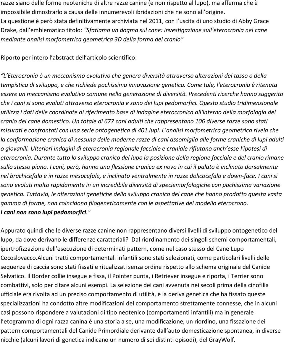 cane mediante analisi morfometrica geometrica 3D della forma del cranio Riporto per intero l abstract dell articolo scientifico: L Eterocronia è un meccanismo evolutivo che genera diversità