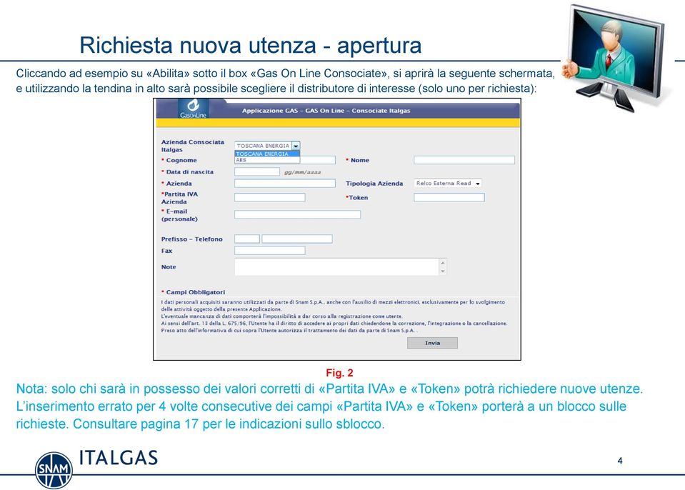 2 Nota: solo chi sarà in possesso dei valori corretti di «Partita IVA» e «Token» potrà richiedere nuove utenze.