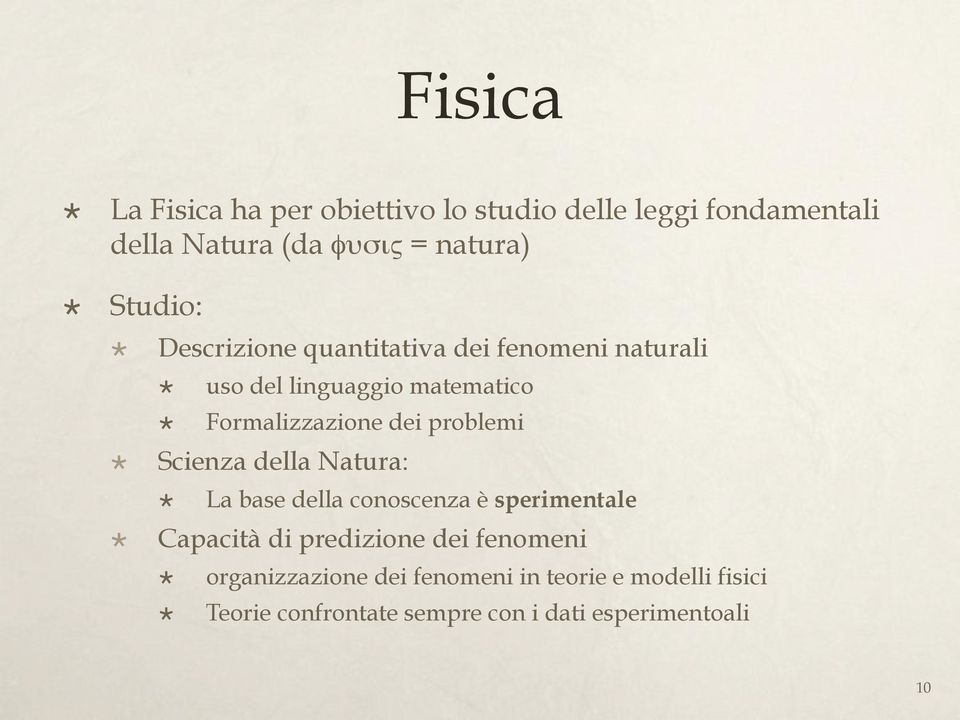 Formalizzazione dei problemi! Scienza della Natura:! La base della conoscenza è sperimentale!