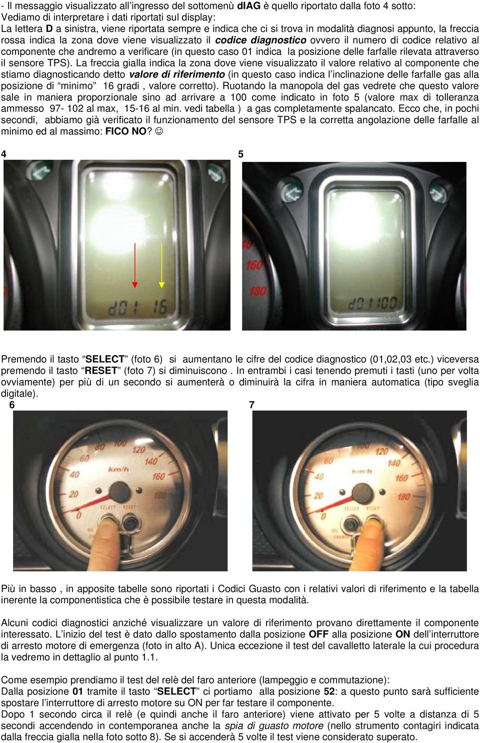 andremo a verificare (in questo caso 01 indica la posizione delle farfalle rilevata attraverso il sensore TPS).