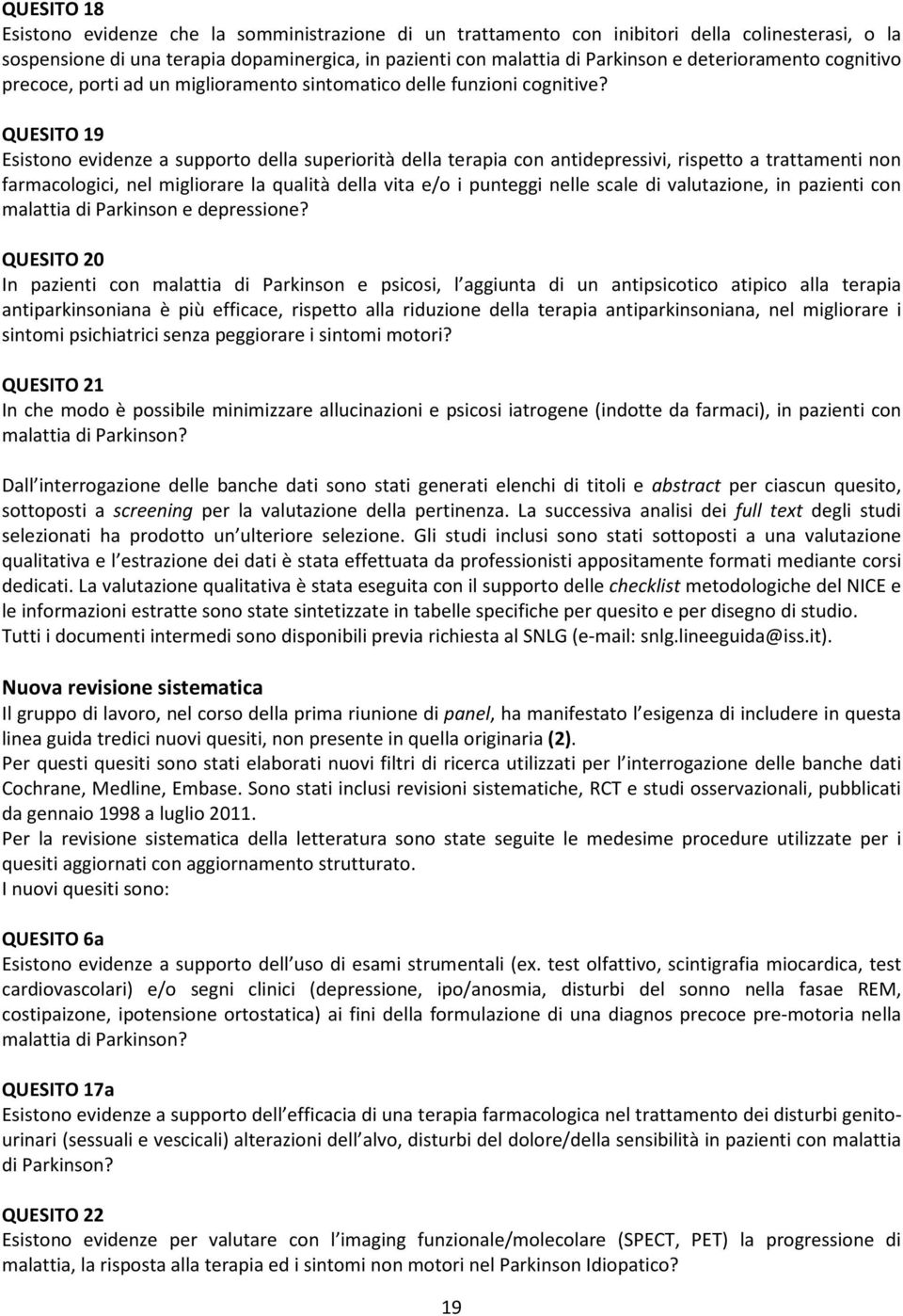 QUESITO 19 Esistono evidenze a supporto della superiorità della terapia con antidepressivi, rispetto a trattamenti non farmacologici, nel migliorare la qualità della vita e/o i punteggi nelle scale