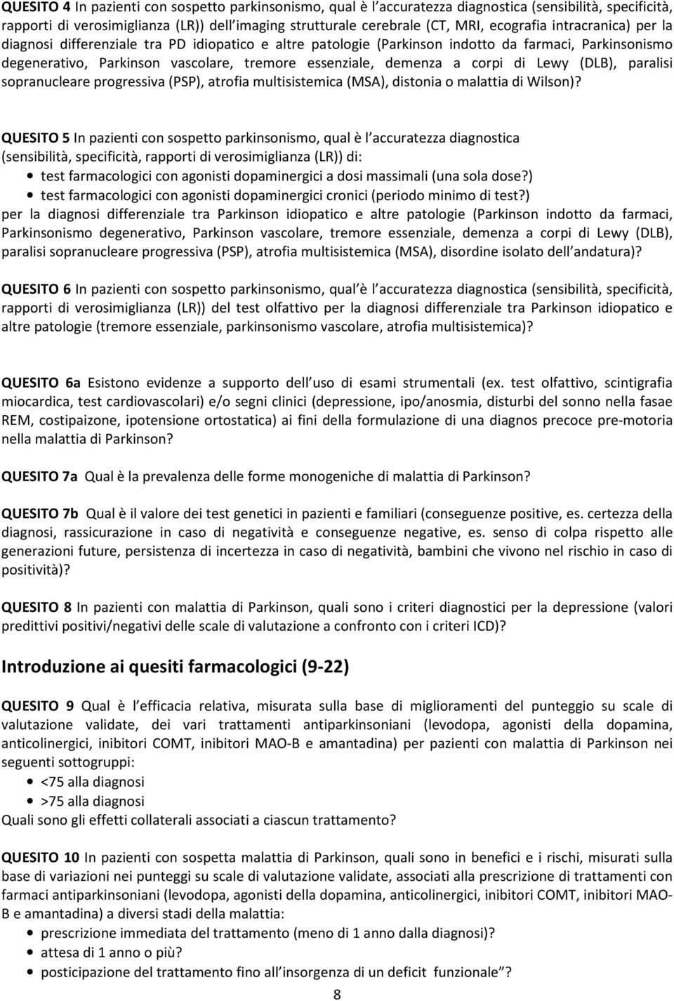 Lewy (DLB), paralisi sopranucleare progressiva (PSP), atrofia multisistemica (MSA), distonia o malattia di Wilson)?