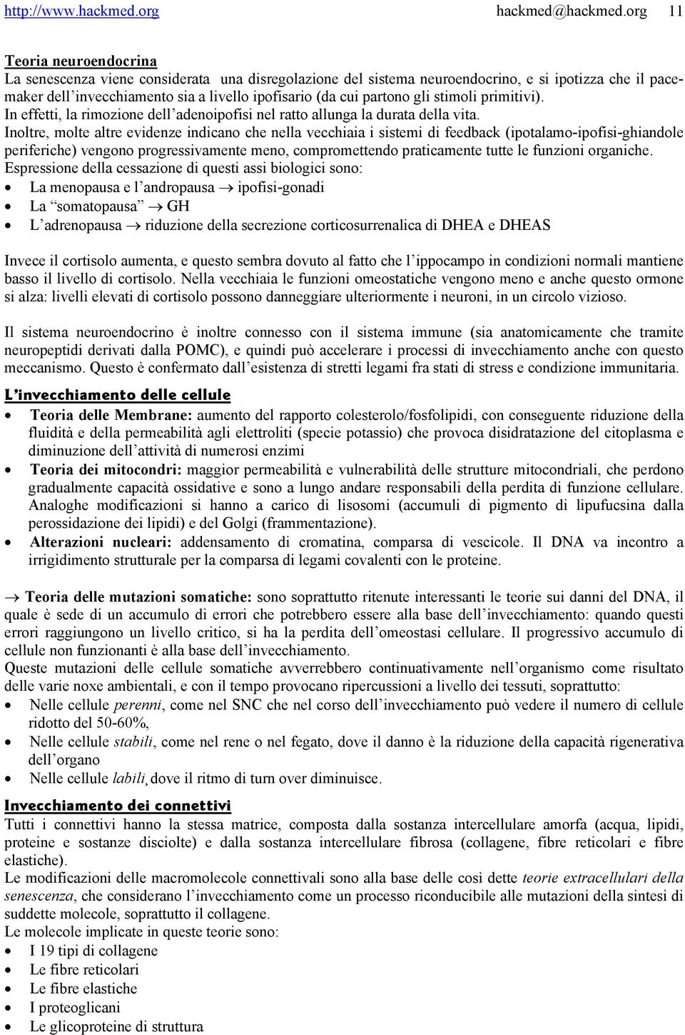 gli stimoli primitivi). In effetti, la rimozione dell adenoipofisi nel ratto allunga la durata della vita.