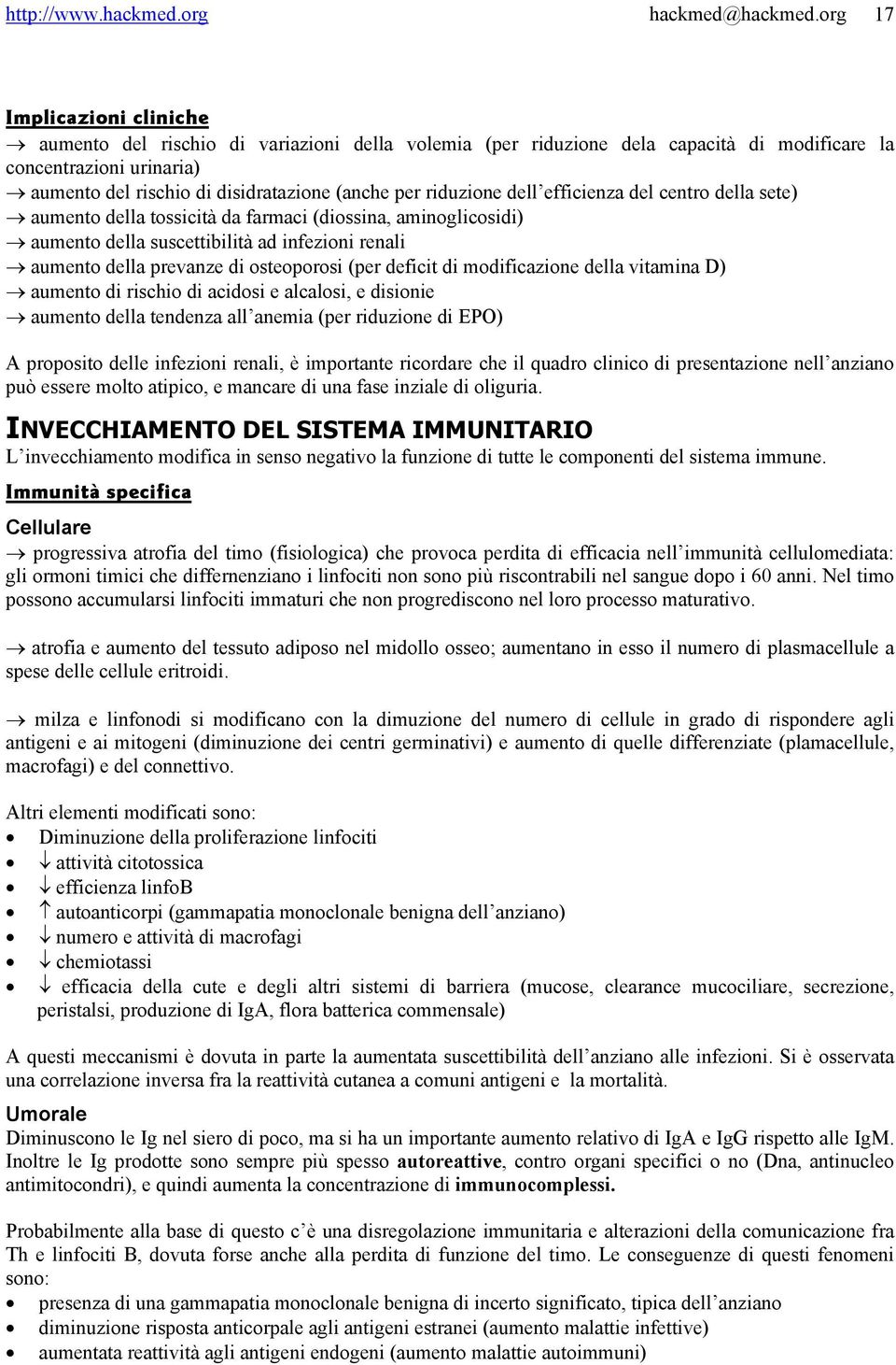 riduzione dell efficienza del centro della sete) aumento della tossicità da farmaci (diossina, aminoglicosidi) aumento della suscettibilità ad infezioni renali aumento della prevanze di osteoporosi