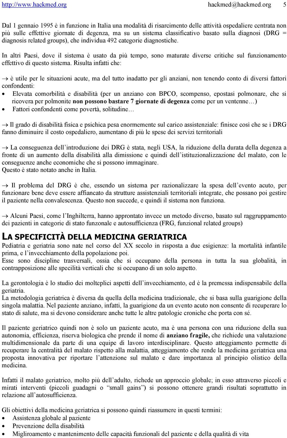 sulla diagnosi (DRG = diagnosis related groups), che individua 492 categorie diagnostiche.