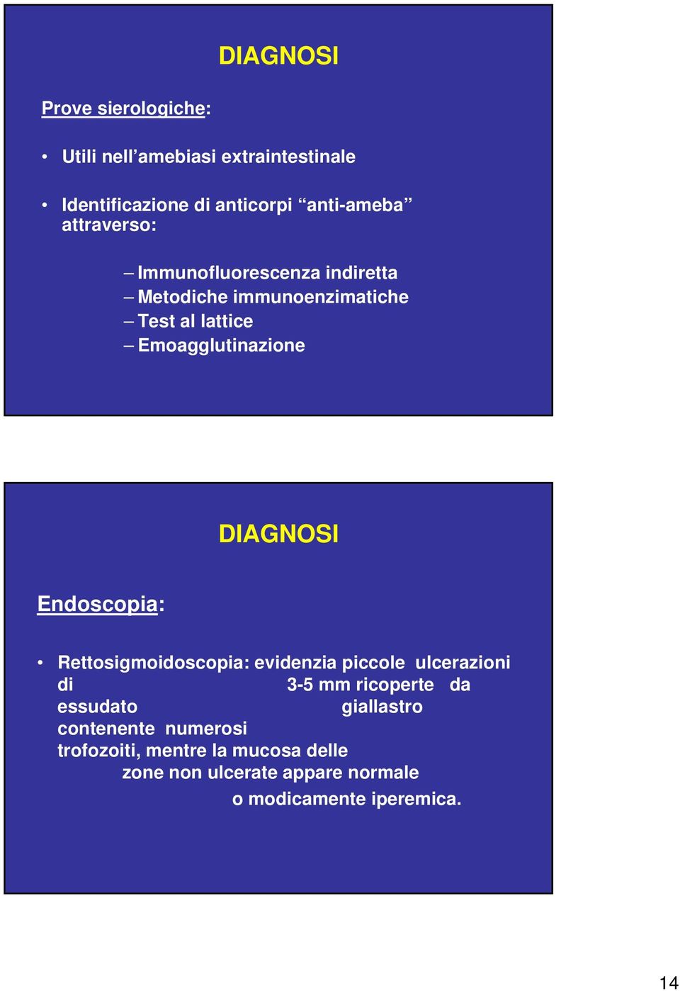 DIAGNOSI Endoscopia: Rettosigmoidoscopia: evidenzia piccole ulcerazioni di 3-5 mm ricoperte da essudato