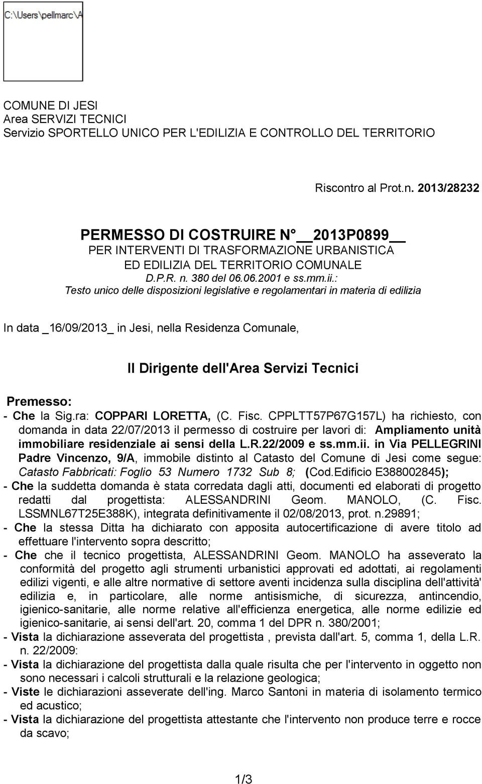 : Testo unico delle disposizioni legislative e regolamentari in materia di edilizia In data _16/09/2013_ in Jesi, nella Residenza Comunale, Il Dirigente dell'area Servizi Tecnici Premesso: - Che la