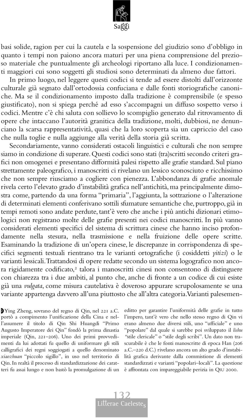 In primo luogo, nel leggere questi codici si tende ad essere distolti dall orizzonte culturale già segnato dall ortodossia confuciana e dalle fonti storiografiche canoniche.