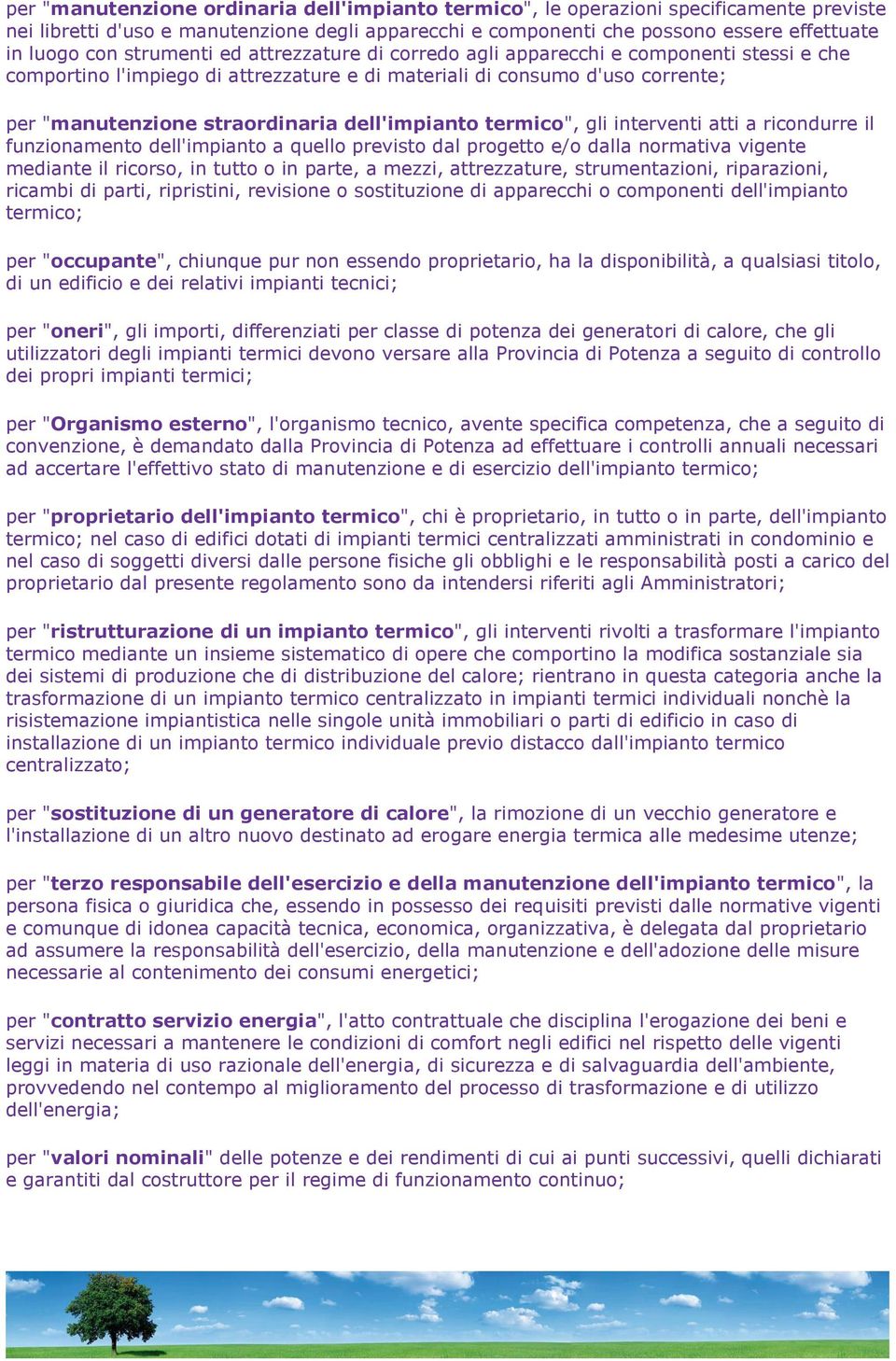 dell'impianto termico", gli interventi atti a ricondurre il funzionamento dell'impianto a quello previsto dal progetto e/o dalla normativa vigente mediante il ricorso, in tutto o in parte, a mezzi,