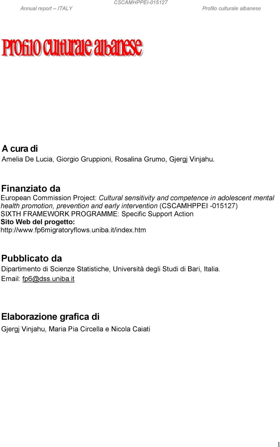 intervention (CSCAMHPPEI -015127) SIXTH FRAMEWORK PROGRAMME: Specific Support Action Sito Web del progetto: http://www.fp6migratoryflows.