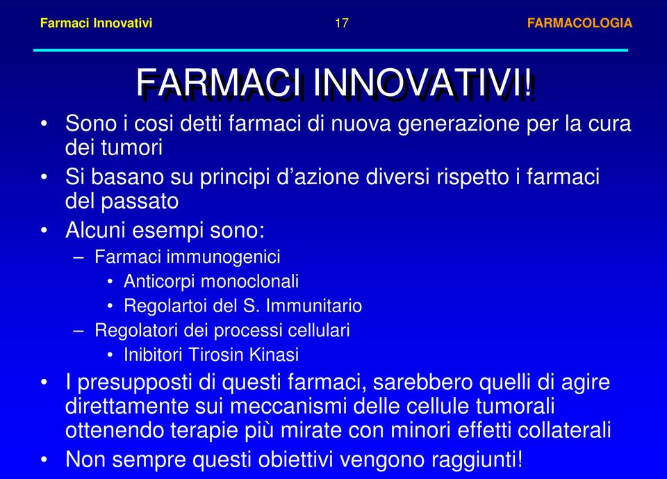 passato Alcuni esempi sono: Farmaci immunogenici Anticorpi monoclonali Regolartoi del S.