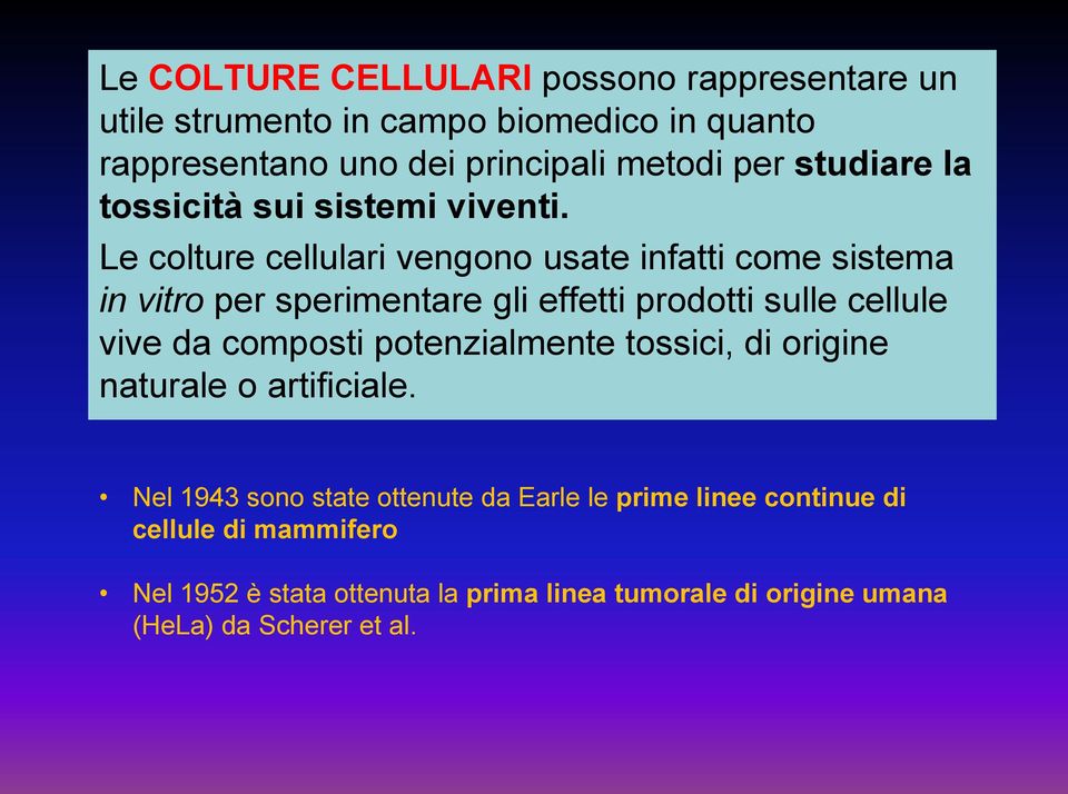 Le colture cellulari vengono usate infatti come sistema in vitro per sperimentare gli effetti prodotti sulle cellule vive da composti