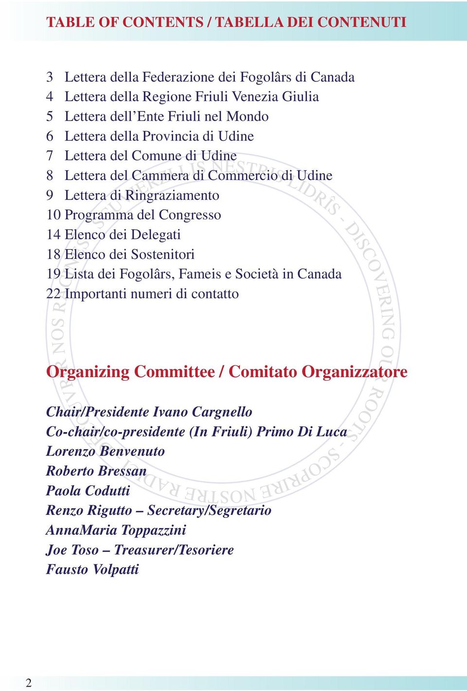 dei Sostenitori 19 Lista dei Fogolârs, Fameis e Società in Canada 22 Importanti numeri di contatto Organizing Committee / Comitato Organizzatore Chair/Presidente Ivano Cargnello