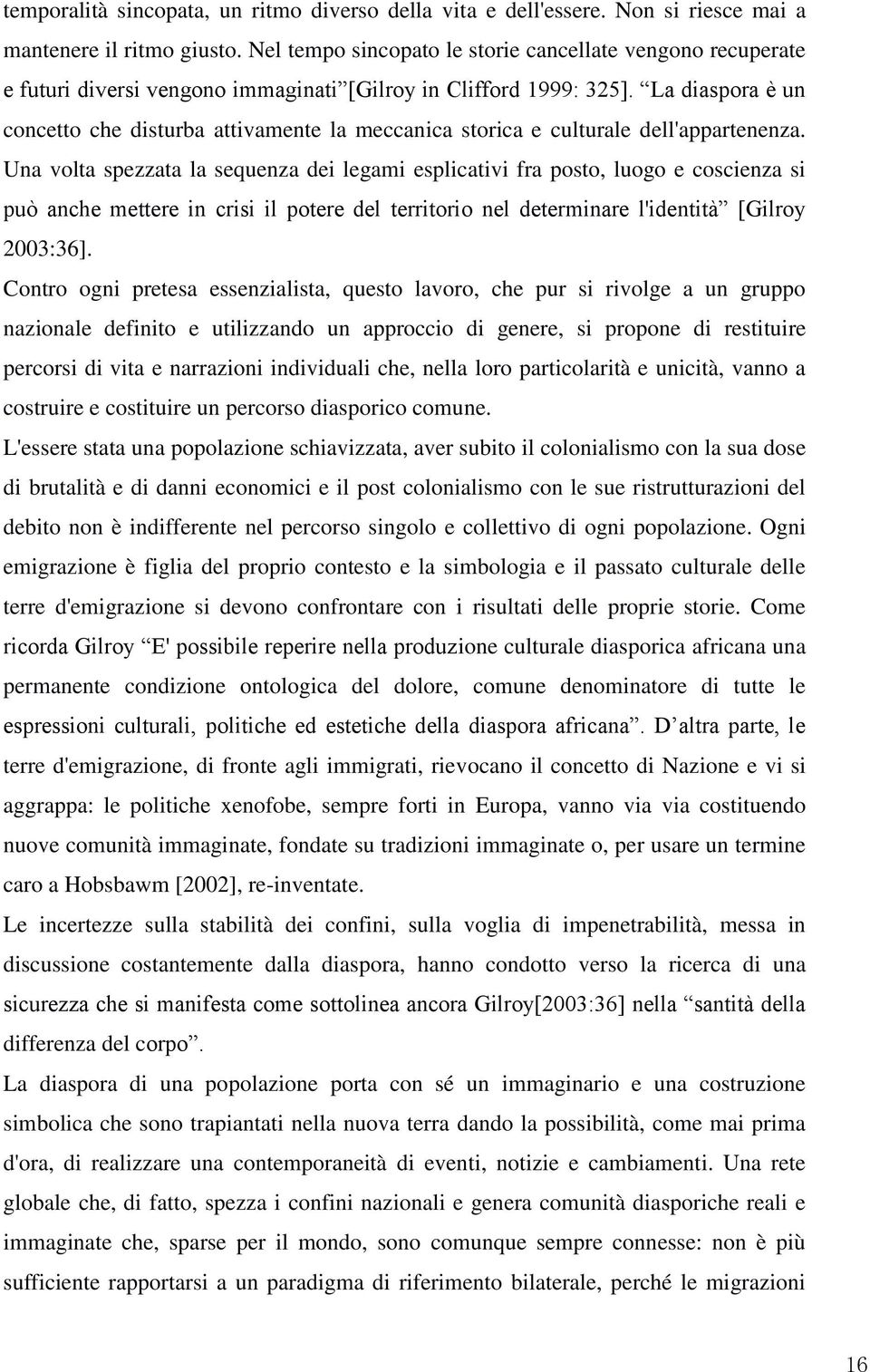 La diaspora è un concetto che disturba attivamente la meccanica storica e culturale dell'appartenenza.