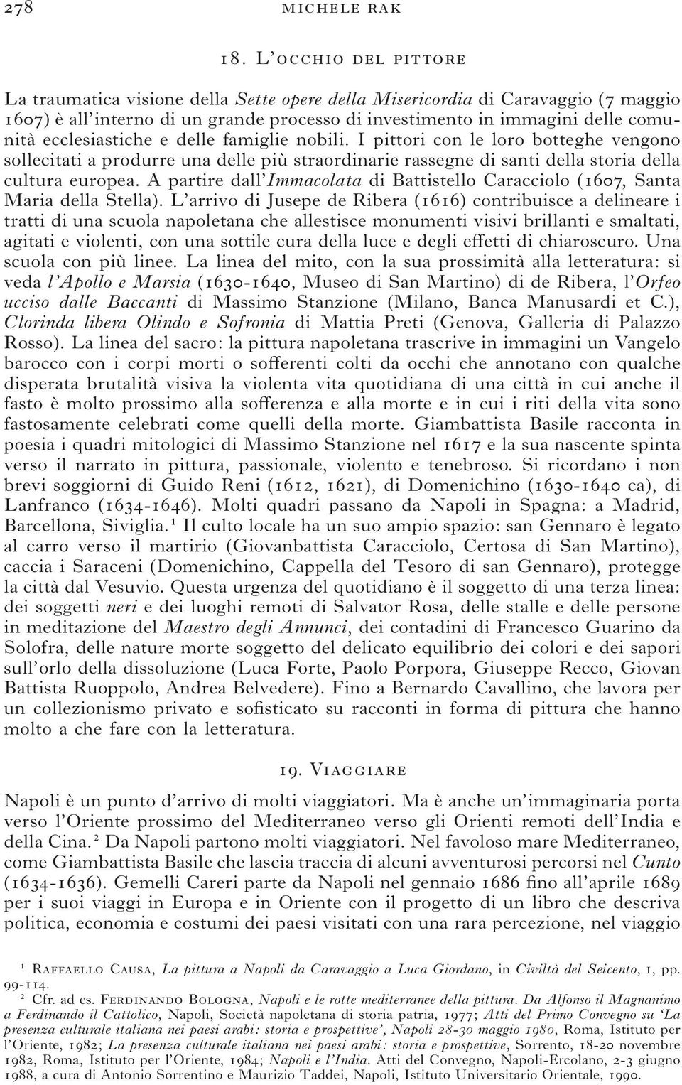 ecclesiastiche e delle famiglie nobili. I pittori con le loro botteghe vengono sollecitati a produrre una delle più straordinarie rassegne di santi della storia della cultura europea.