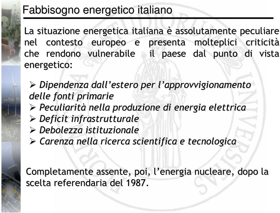 approvvigionamento l delle fonti primarie Peculiarità nella produzione di energia elettrica Deficit infrastrutturale Debolezza