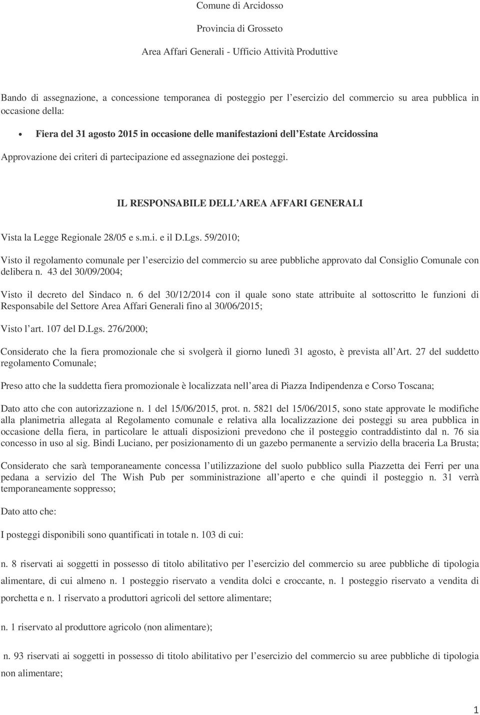 IL RESPONSABILE DELL AREA AFFARI GENERALI Vista la Legge Regionale 28/05 e s.m.i. e il D.Lgs.