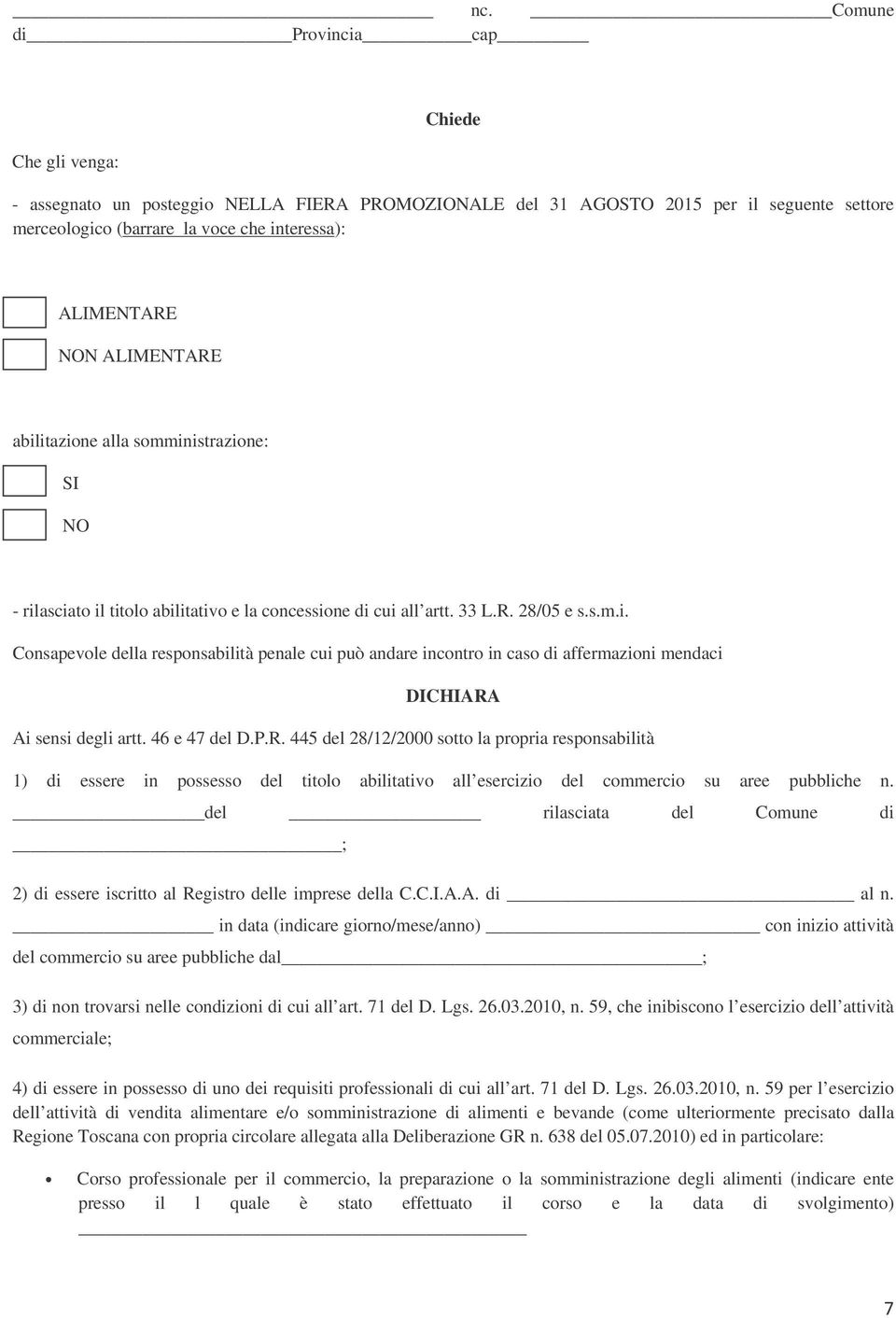 46 e 47 del D.P.R. 445 del 28/12/2000 sotto la propria responsabilità 1) di essere in possesso del titolo abilitativo all esercizio del commercio su aree pubbliche n.