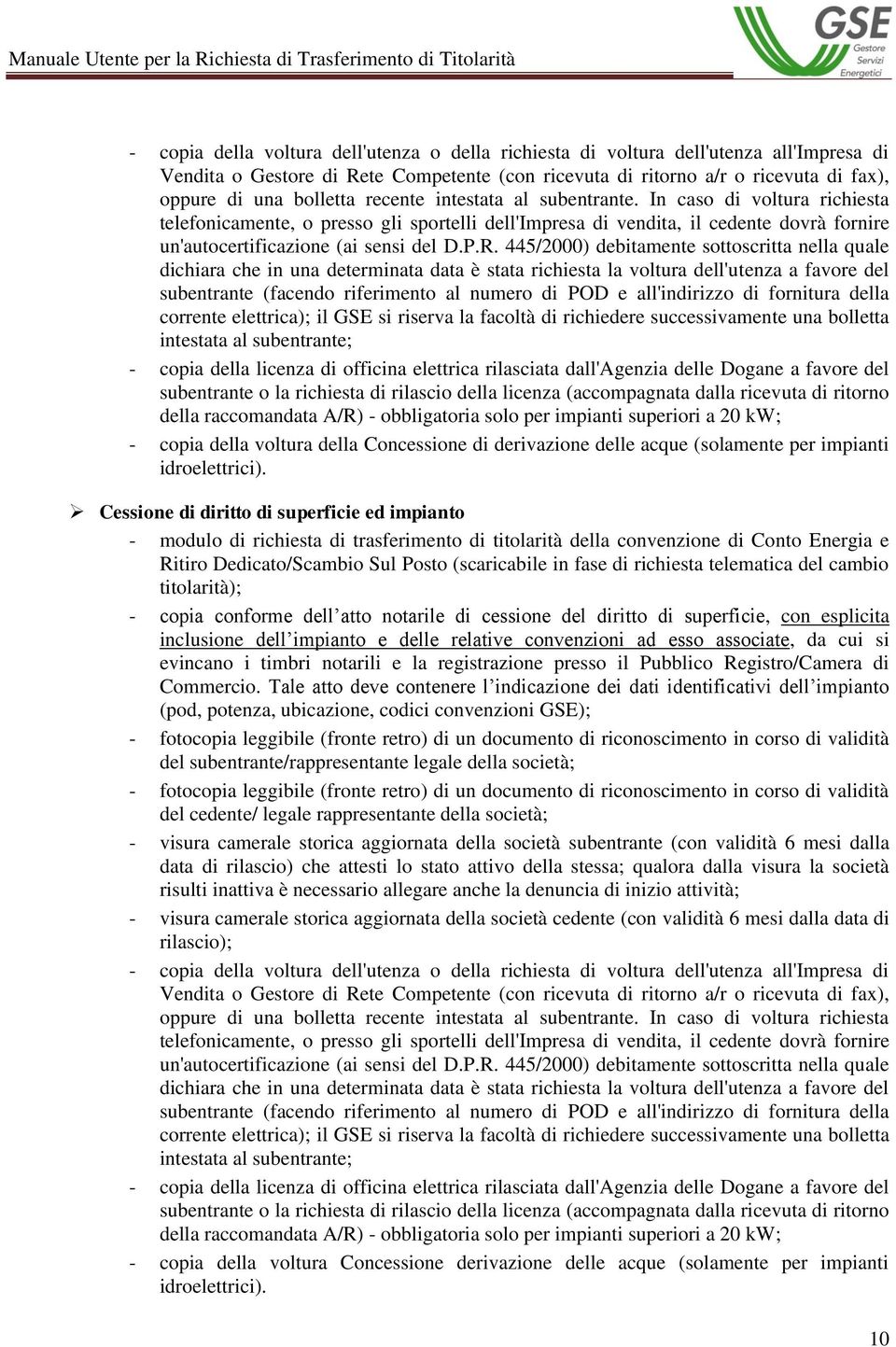 445/2000) debitamente sottoscritta nella quale dichiara che in una determinata data è stata richiesta la voltura dell'utenza a favore del subentrante (facendo riferimento al numero di POD e