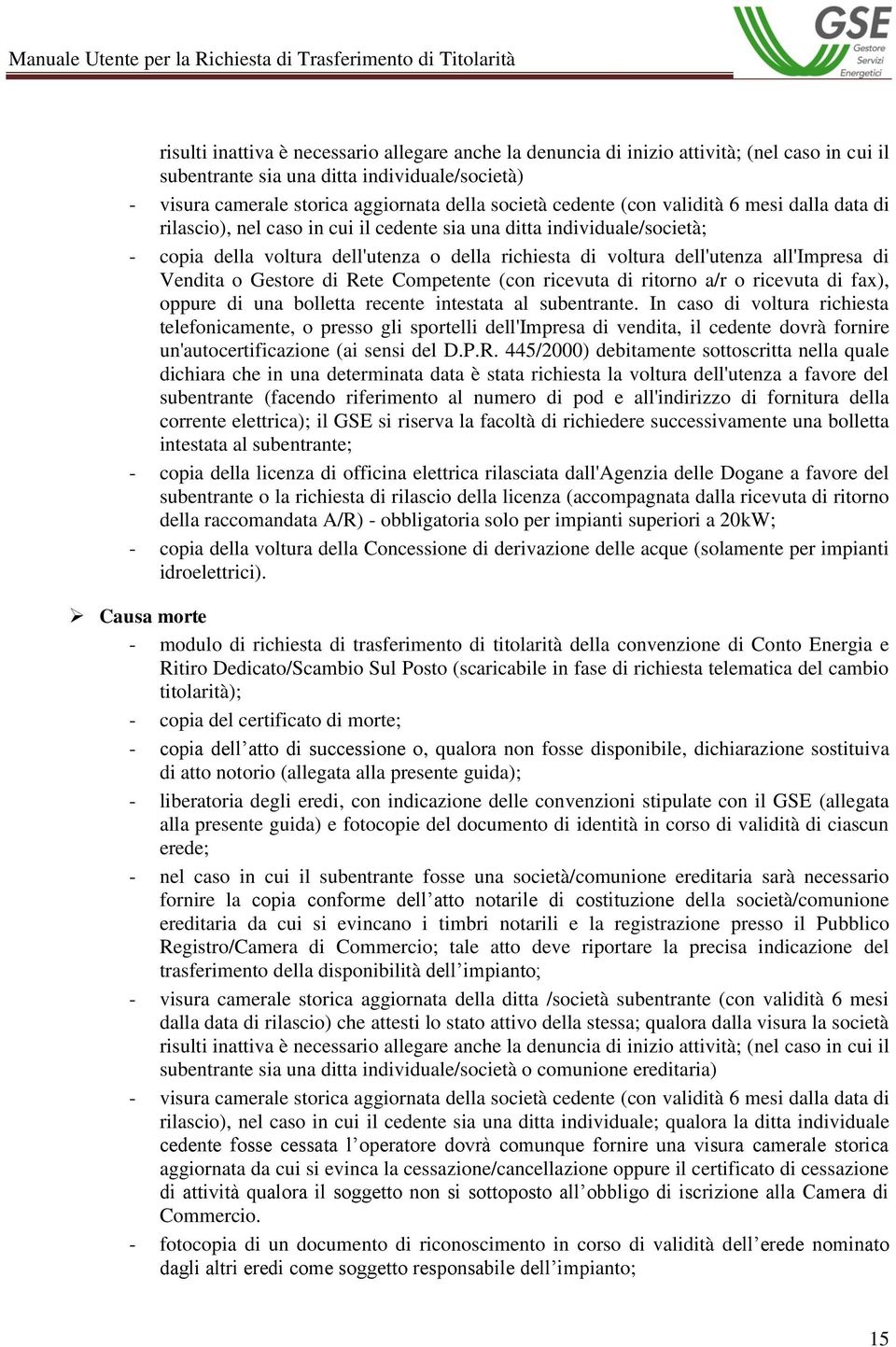 all'impresa di Vendita o Gestore di Rete Competente (con ricevuta di ritorno a/r o ricevuta di fax), oppure di una bolletta recente intestata al subentrante.