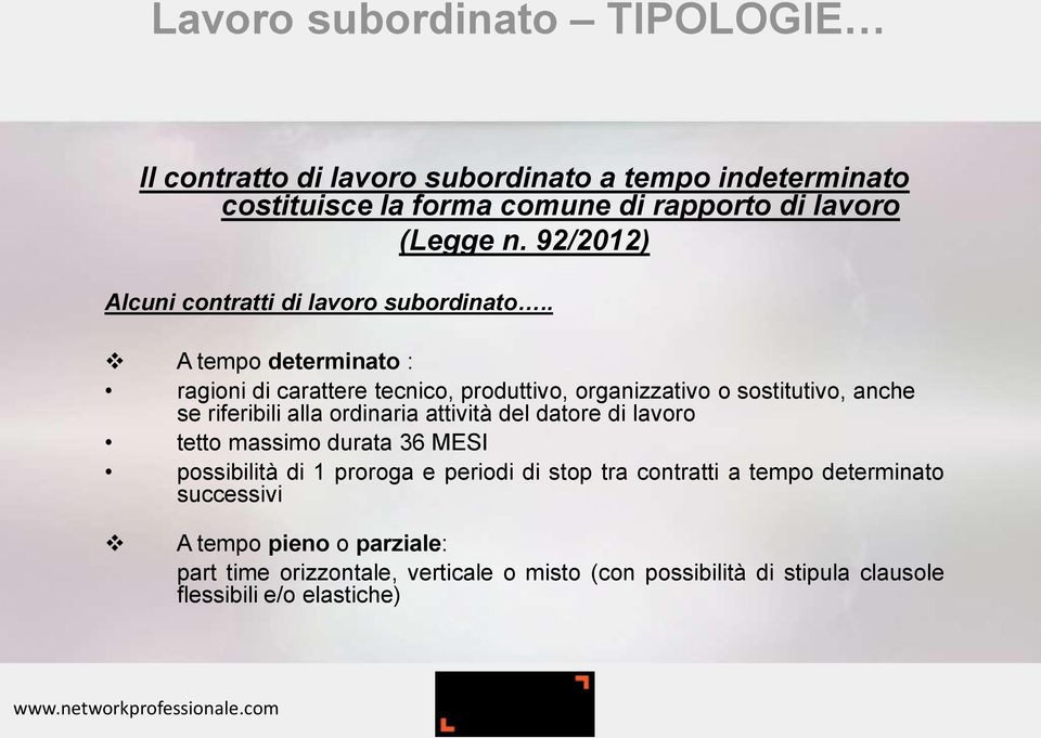 . A tempo determinato : ragioni di carattere tecnico, produttivo, organizzativo o sostitutivo, anche se riferibili alla ordinaria attività del datore