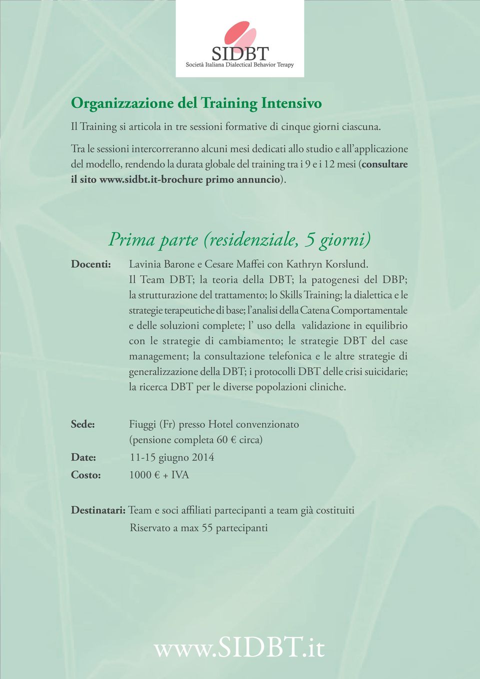 it-brochure primo annuncio). Prima parte (residenziale, 5 giorni) Docenti: Lavinia Barone e Cesare Maffei con Kathryn Korslund.