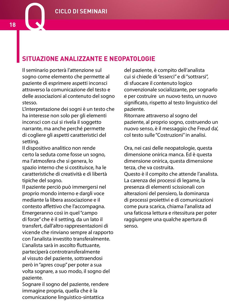 L interpretazione dei sogni è un testo che ha interesse non solo per gli elementi inconsci con cui si rivela il soggetto narrante, ma anche perché permette di cogliere gli aspetti caratteristici del