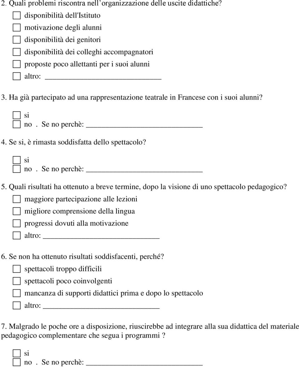 Ha già partecipato ad una rappresentazione teatrale in Francese con i suoi alunni? 4. Se si, è rimasta soddisfatta dello spettacolo? 5.