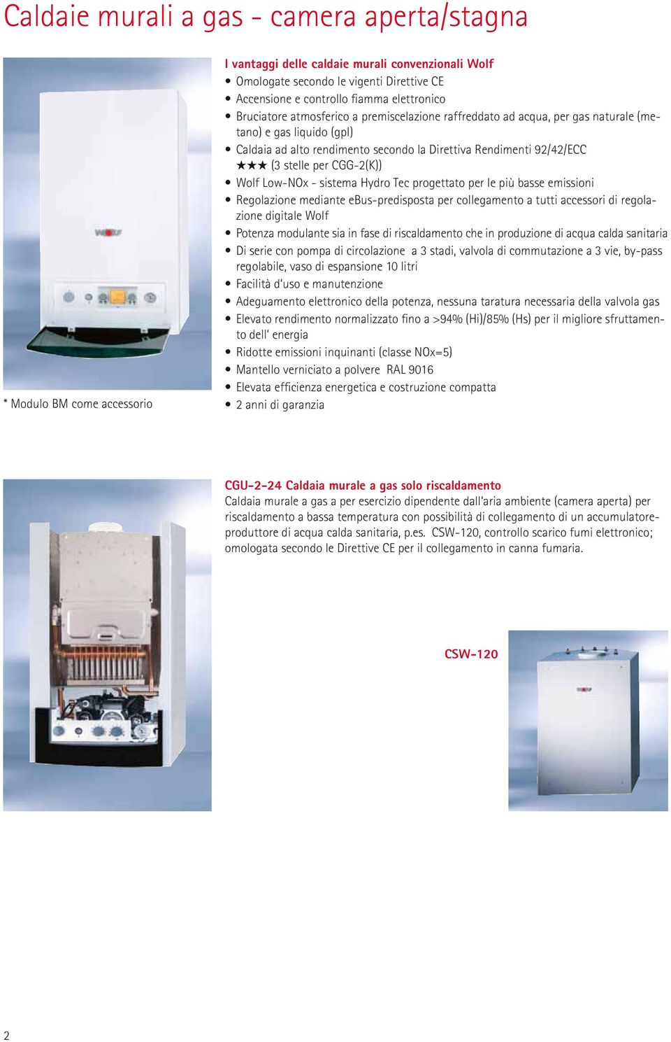 per CGG-(K)) Wolf Low-NOx - sistema Hydro Tec progettato per le più basse emissioni Regolazione mediante ebus-predisposta per collegamento a tutti accessori di regolazione digitale Wolf Potenza