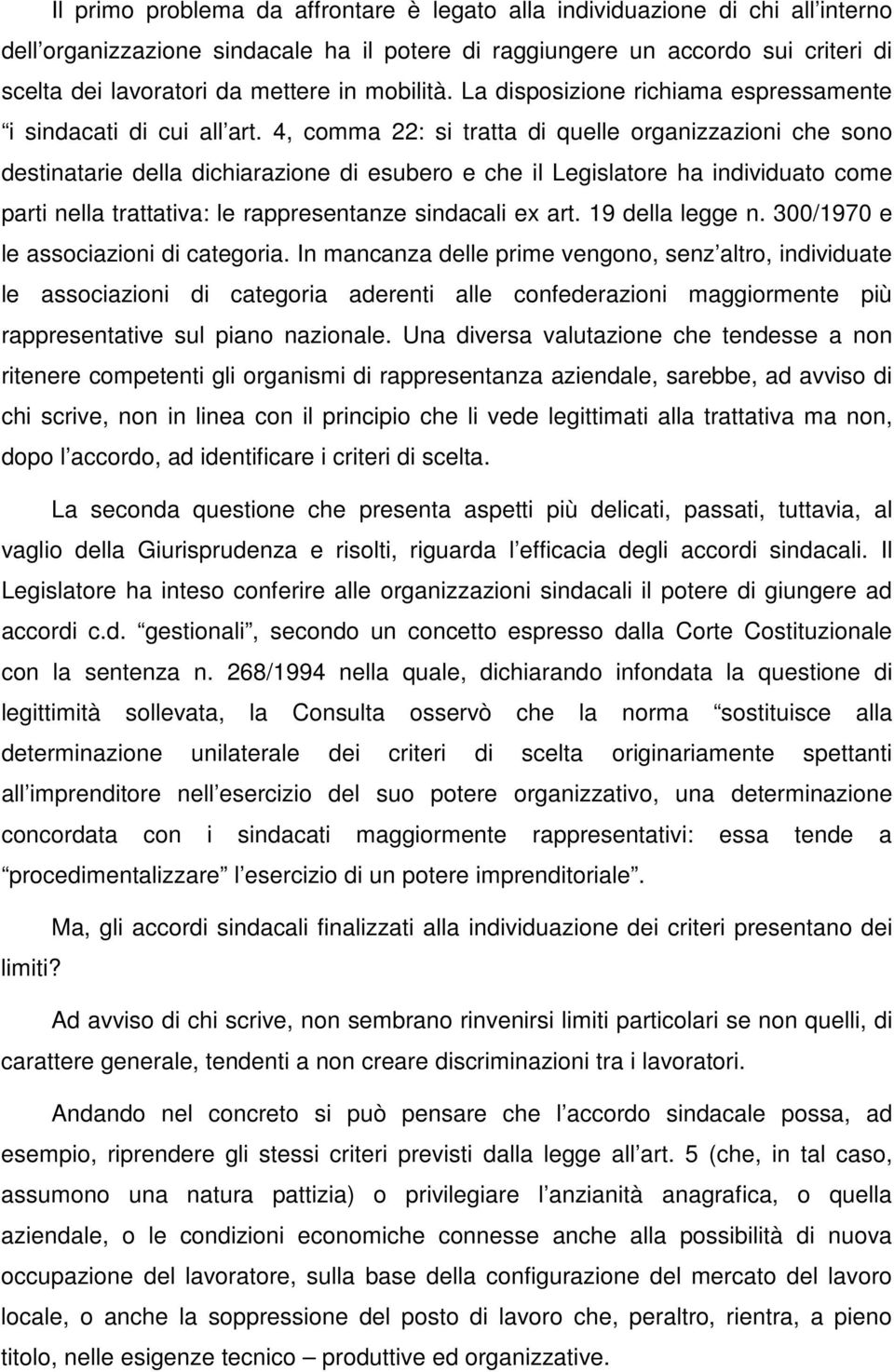 4, comma 22: si tratta di quelle organizzazioni che sono destinatarie della dichiarazione di esubero e che il Legislatore ha individuato come parti nella trattativa: le rappresentanze sindacali ex