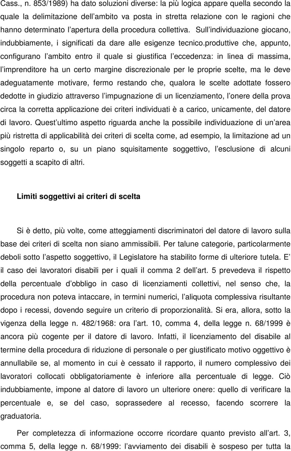 procedura collettiva. Sull individuazione giocano, indubbiamente, i significati da dare alle esigenze tecnico.