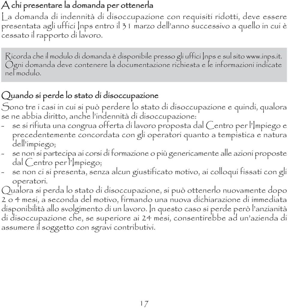 www.inps.it. Ogni domanda deve contenere la documentazione richiesta e le informazioni indicate nel modulo.