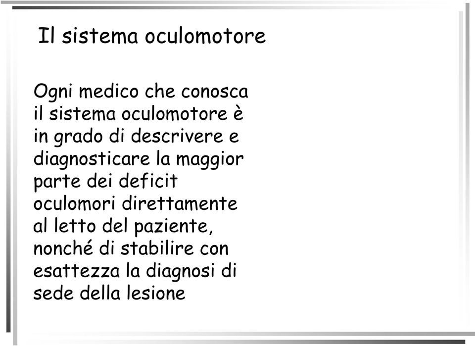 parte dei deficit oculomori direttamente al letto del paziente,