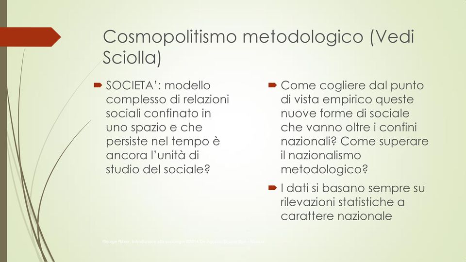 Come cogliere dal punto di vista empirico queste nuove forme di sociale che vanno oltre i confini nazionali?