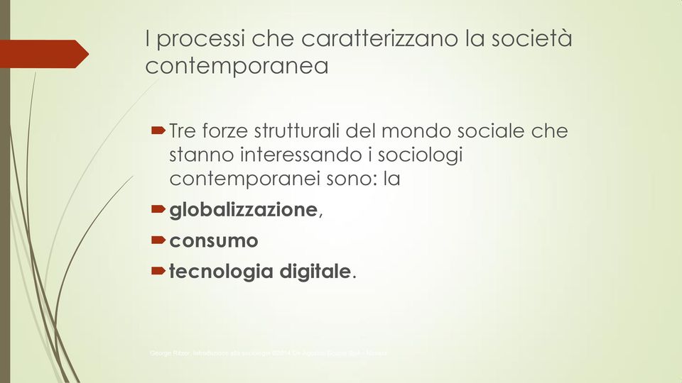 contemporanei sono: la globalizzazione, consumo tecnologia digitale.
