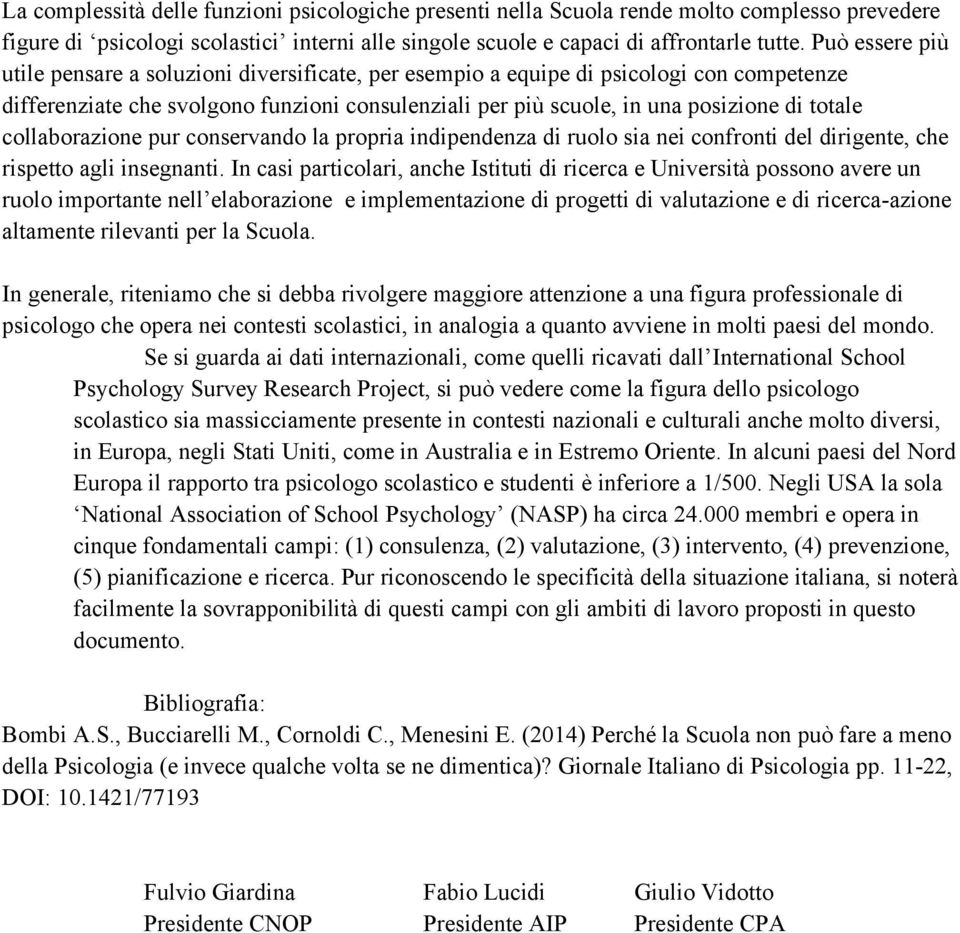 collaborazione pur conservando la propria indipendenza di ruolo sia nei confronti del dirigente, che rispetto agli insegnanti.