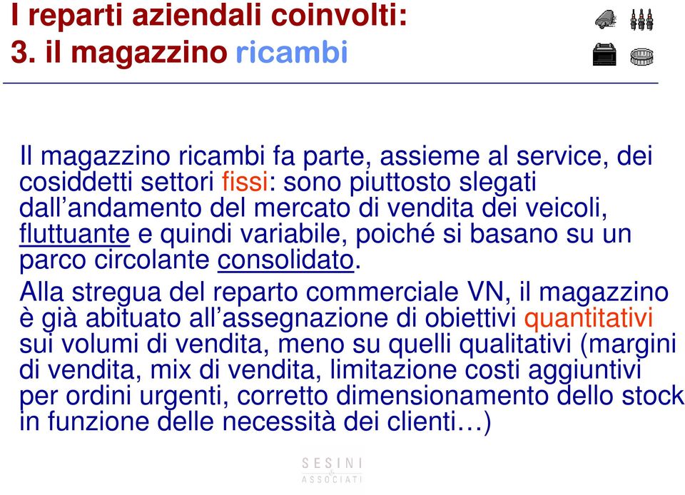 vendita dei veicoli, fluttuante e quindi variabile, poiché si basano su un parco circolante consolidato.