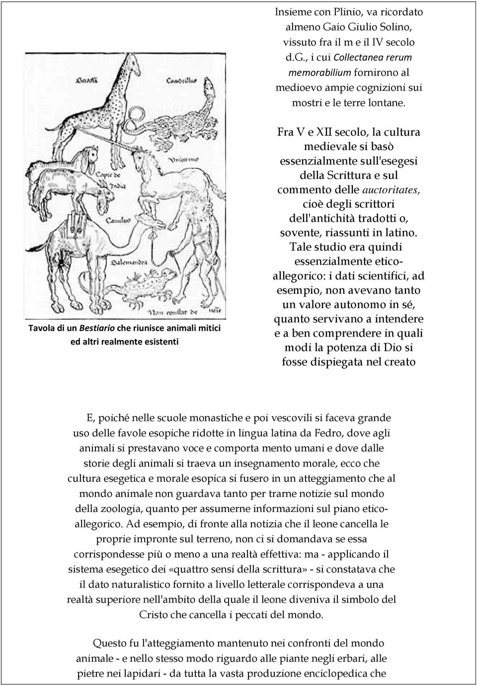 Tavola di un Bestiario che riunisce animali mitici ed altri realmente esistenti Fra V e XII secolo, la cultura medievale si basò essenzialmente sull'esegesi della Scrittura e sul commento delle