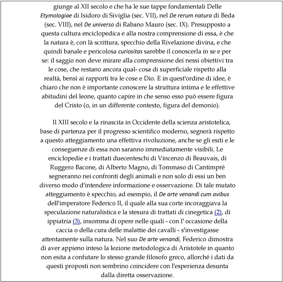 sarebbe il conoscerla in se e per se: il saggio non deve mirare alla comprensione dei nessi obiettivi tra le cose, che restano ancora qual- cosa di superficiale rispetto alla realtà, bensì ai