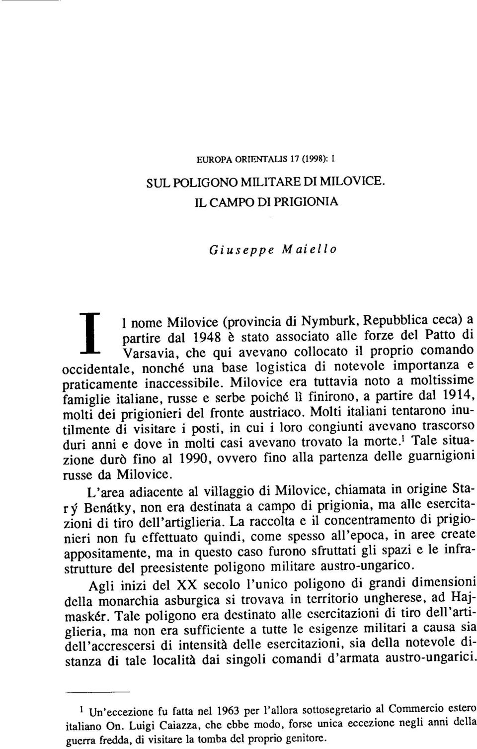 proprio comando occidentale, nonché una base logistica di notevole importanza e praticamente inaccessibile.