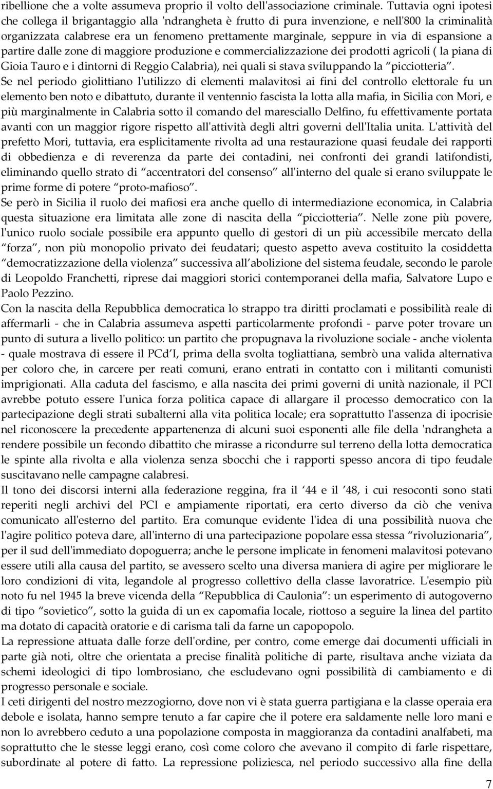 di espansione a partire dalle zone di maggiore produzione e commercializzazione dei prodotti agricoli ( la piana di Gioia Tauro e i dintorni di Reggio Calabria), nei quali si stava sviluppando la