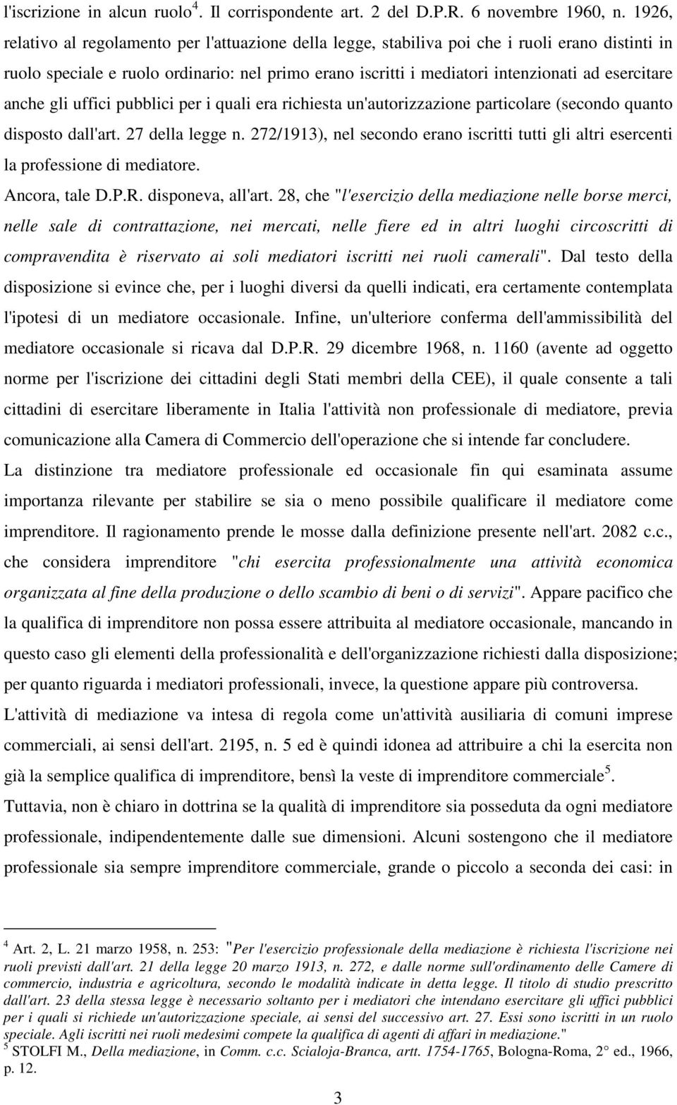 esercitare anche gli uffici pubblici per i quali era richiesta un'autorizzazione particolare (secondo quanto disposto dall'art. 27 della legge n.