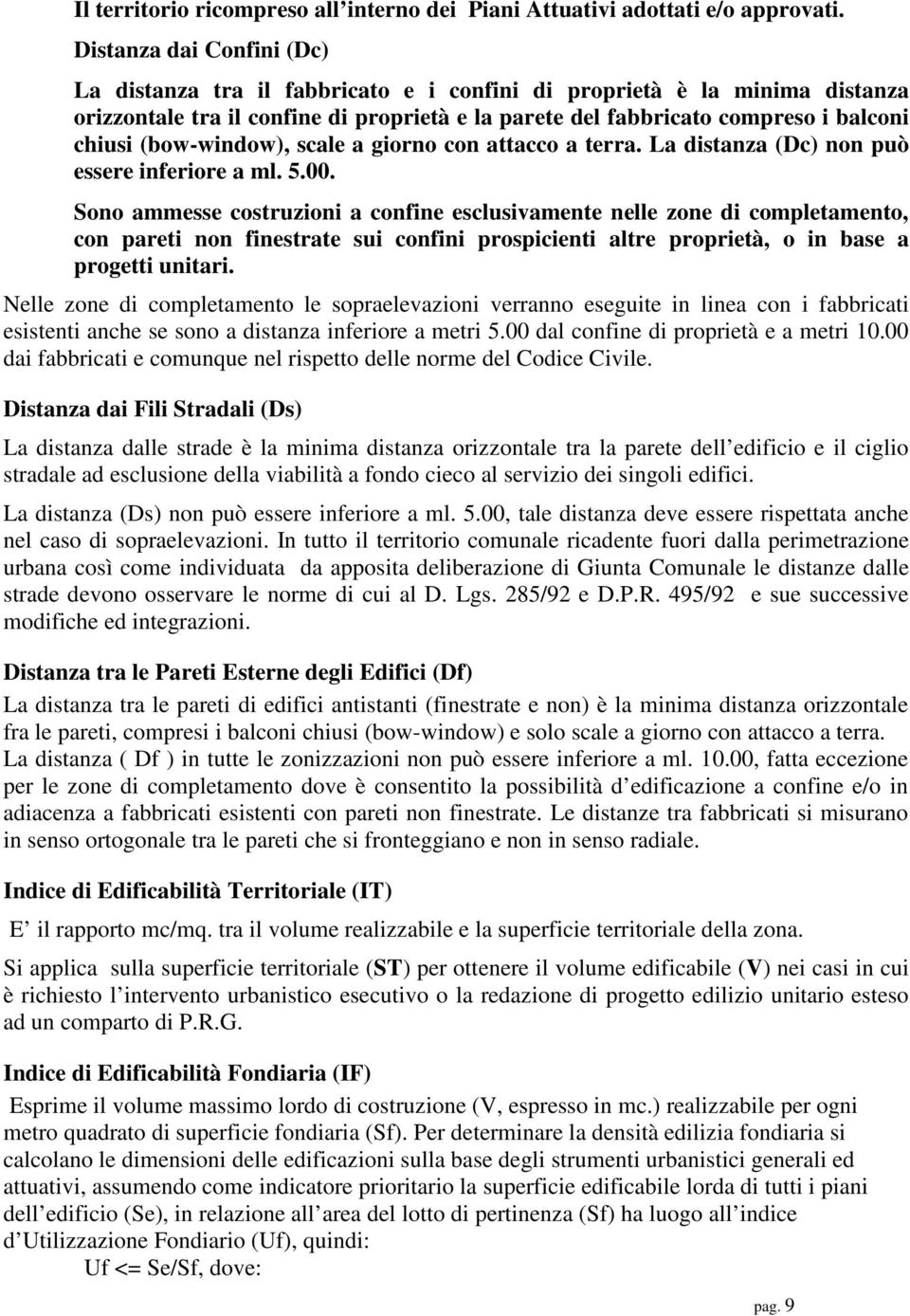 (bow-window), scale a giorno con attacco a terra. La distanza (Dc) non può essere inferiore a ml. 5.00.