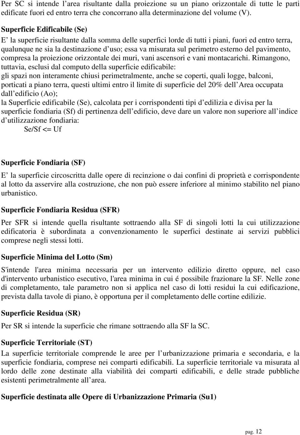 esterno del pavimento, compresa la proiezione orizzontale dei muri, vani ascensori e vani montacarichi.