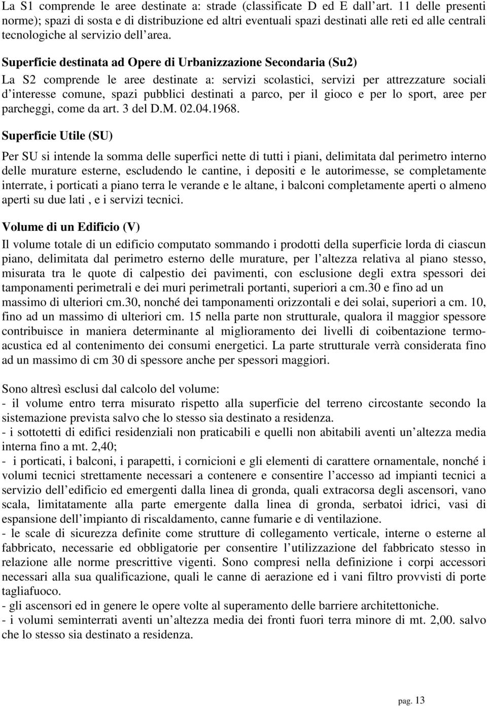 Superficie destinata ad Opere di Urbanizzazione Secondaria (Su2) La S2 comprende le aree destinate a: servizi scolastici, servizi per attrezzature sociali d interesse comune, spazi pubblici destinati