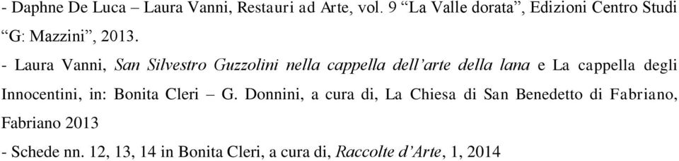 - Laura Vanni, San Silvestro Guzzolini nella cappella dell arte della lana e La cappella degli