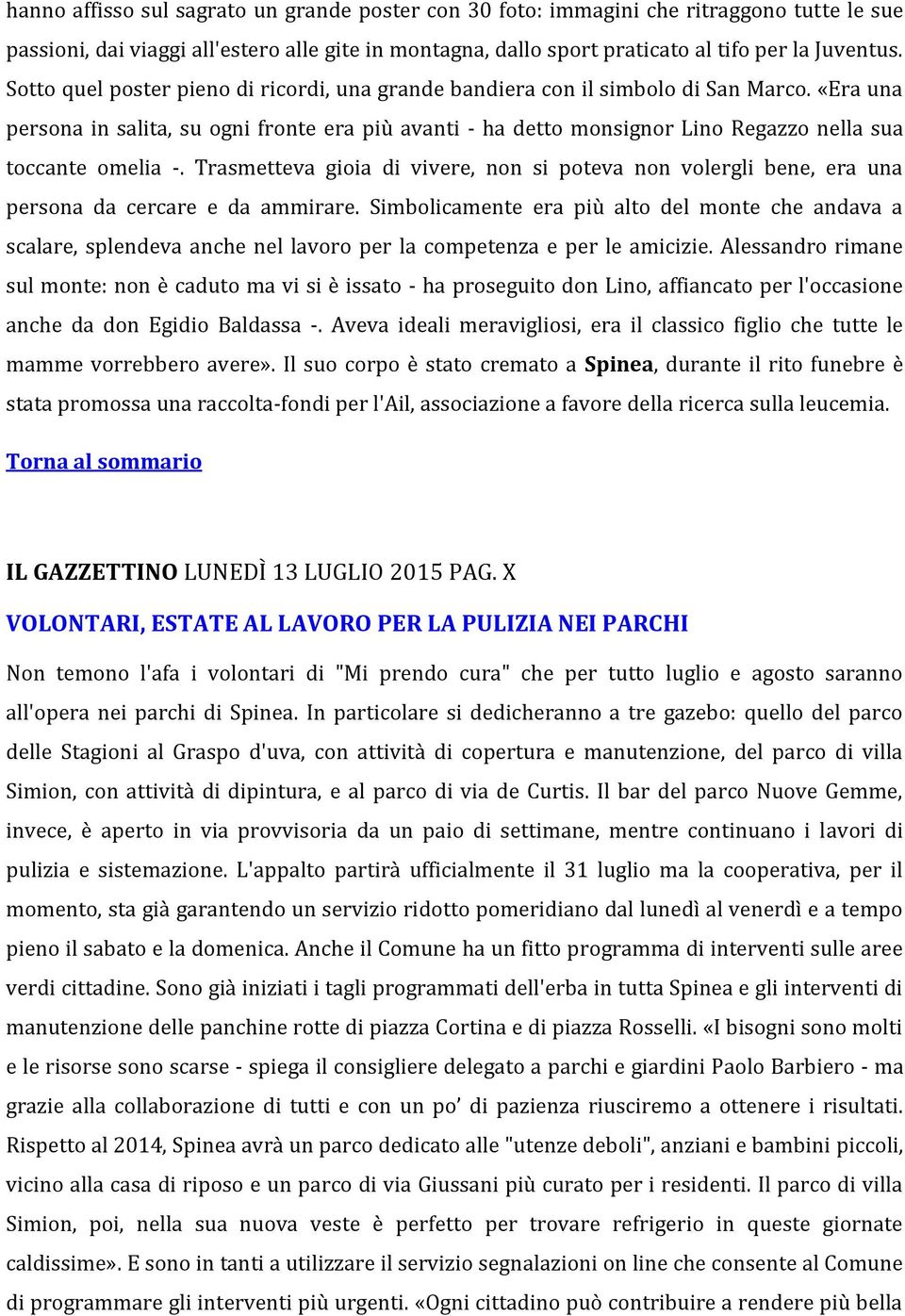 «Era una persona in salita, su ogni fronte era più avanti - ha detto monsignor Lino Regazzo nella sua toccante omelia -.