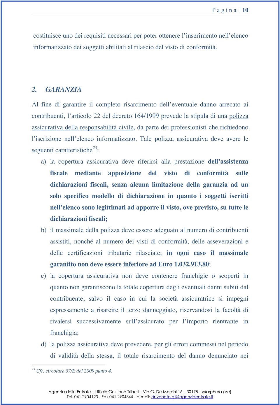 responsabilità civile, da parte dei professionisti che richiedono l iscrizione nell elenco informatizzato.