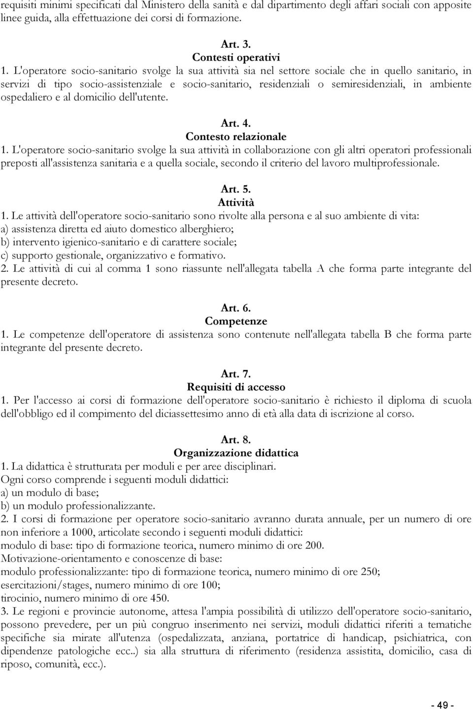 ambiente ospedaliero e al domicilio dell'utente. Art. 4. Contesto relazionale 1.