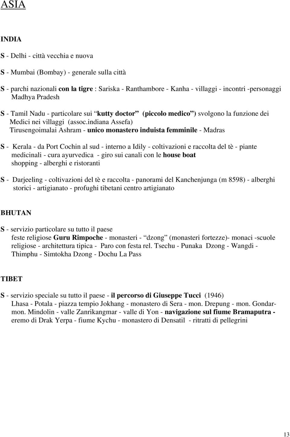 indiana Assefa) Tirusengoimalai Ashram - unico monastero induista femminile - Madras S - Kerala - da Port Cochin al sud - interno a Idily - coltivazioni e raccolta del tè - piante medicinali - cura